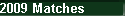 2009 Matches