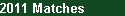 2011 Matches
